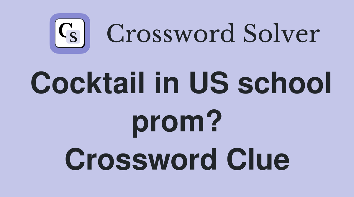 Cocktail in US school prom? Crossword Clue Answers Crossword Solver